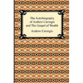 The Autobiography of Andrew Carnegie and The Gospel of Wealth