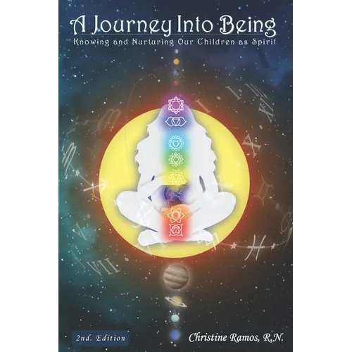 A Journey Into Being: Knowing and Nurturing Our Children As Spirit