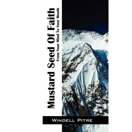 Mustard Seed of Faith: From Your Mind to Your Mouth