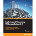 Exploring and Visualizing US Census Data with R: Using tidycensus and tidyverse to import, manipulate, explore, and visualize census data