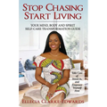 Stop Chasing Start Living: Your Mind, Body, and Spirit Self-Care Transformation Guide