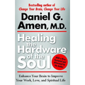 Healing the Hardware of the Soul: Enhance Your Brain to Improve Your Work, Love, and Spiritual Life