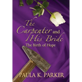The Carpenter and his Bride: The Birth of Hope