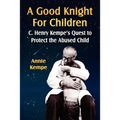 A Good Knight for Children: C. Henry Kempe's Quest to Protect the Abused Child