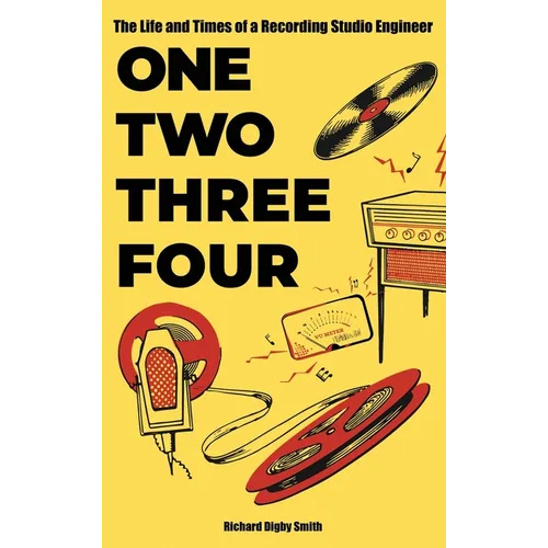 One, Two, Three, Four: The Life and Times of a Recording Studio Engineer