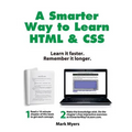 A Smarter Way to Learn HTML & CSS: Learn it faster. Remember it longer.