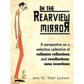 In the Rearview Mirror: A Perspective on a Selective Collective of Reflexive Reflectives and Recollectives, Sans Invectives