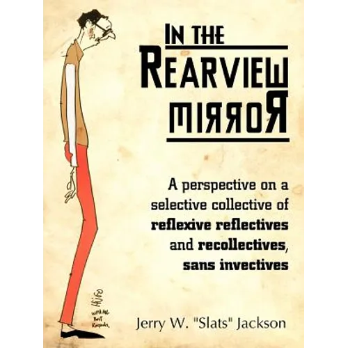 In the Rearview Mirror: A Perspective on a Selective Collective of Reflexive Reflectives and Recollectives, Sans Invectives