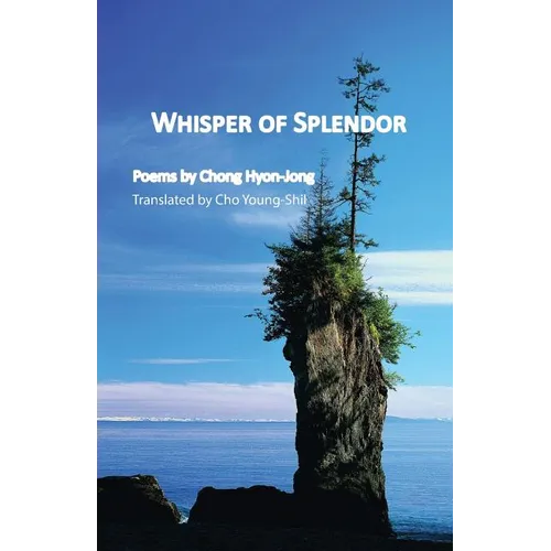 Whisper of Splendor: Poems by Chong Hyon-Jong
