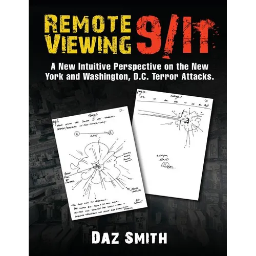 Remote Viewing 9/11: A New Intuitive Perspective on the New York and Washington, D.C. Terror Attacks.