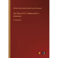 The Plays of W. E. Henley and R. L. Stevenson: in large print