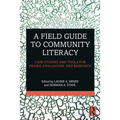 A Field Guide to Community Literacy: Case Studies and Tools for Praxis, Evaluation, and Research