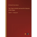 Two Trips to Gorilla Land and the Cataracts of the Congo,: Volume 1 - in large print
