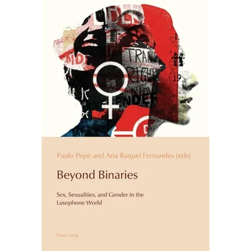 Beyond Binaries: Sex, Sexualities and Gender in the Lusophone World
