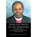 From the Valley to the Mountain: The Autobiography of Jeremiah Oruokoton Moshopeh Pratt, FVCM, B.A., MTh.