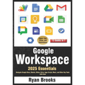 Google Workspace Essentials: A Comprehensive 13-in-1 Guide for Beginners: Navigate Google Docs, Sheets, Slides, Drive, Apps Script, Meet, and Other Ke