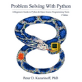 Problem Solving with Python 3.7 Edition: A beginner's guide to Python & open-source programming tools