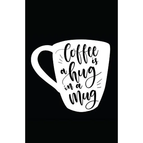 Coffee Is a Hug in a Mug