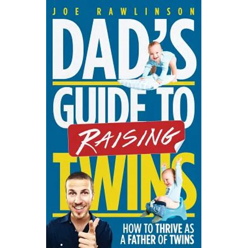 Dad's Guide to Raising Twins: How to Thrive as a Father of Twins