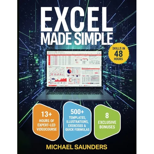 Excel 2025 Made Simple: Your Ultimate Beginner's Guide with 500+ Templates, Illustrations, Practical Exercises and Tutorials to Unlock Formulas and Fu