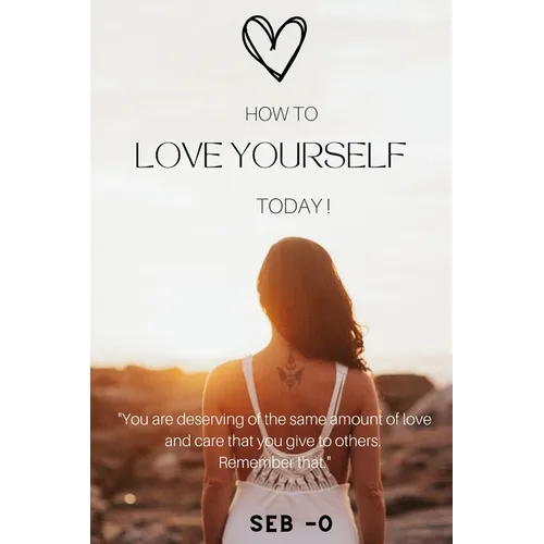 How to Love Yourself: Learn how to love yourself to become a better person.