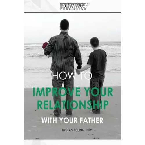 How to improve your relationship with your father
