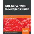 SQL Server 2016 Developer's Guide: Build efficient database applications for your organization with SQL Server 2016