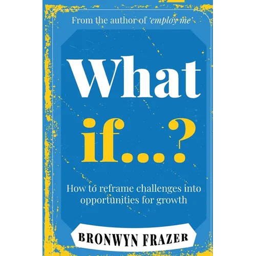 What If...? How to reframe challenges into opportunities for growth