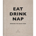 Eat Drink Nap: Bringing the House Home