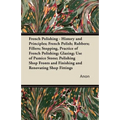 French Polishing - History and Principles; French Polish; Rubbers; Fillers; Stopping, Practice of French Polishing; Glazing; Use of Pumice Stone; Poli
