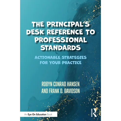The Principal's Desk Reference to Professional Standards: Actionable Strategies for Your Practice