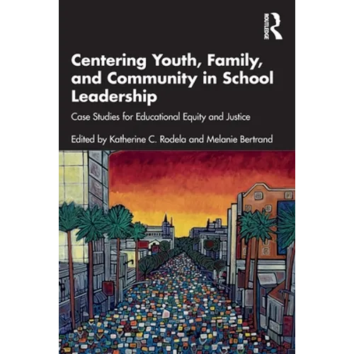 Centering Youth, Family, and Community in School Leadership: Case Studies for Educational Equity and Justice