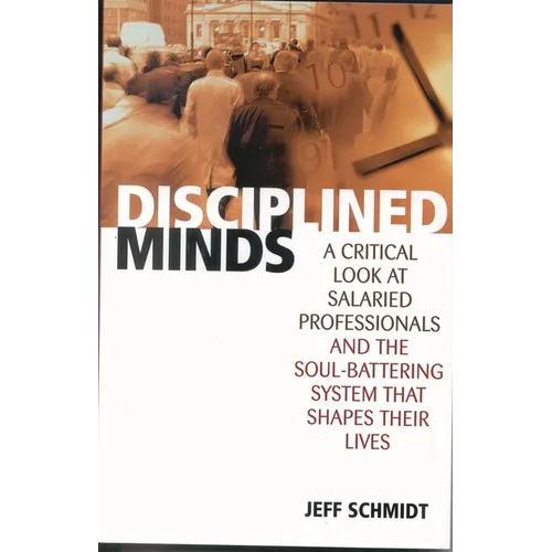 Disciplined Minds: A Critical Look at Salaried Professionals and the Soul-Battering System That Shapes Their Lives