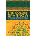 The Golden Sparrow: A story set during the waning days of the British Rule in India, World War II, the partition of India and the carnage