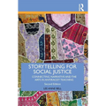 Storytelling for Social Justice: Connecting Narrative and the Arts in Antiracist Teaching
