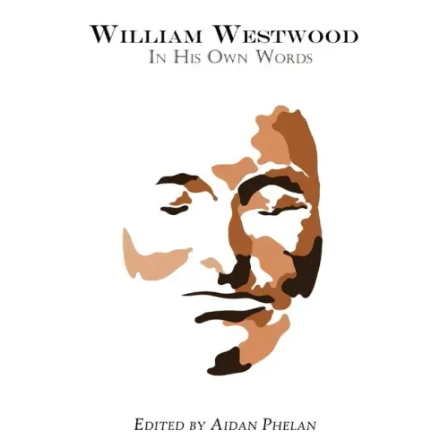 William Westwood: In His Own Words