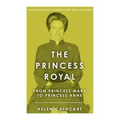 The Princess Royal: From Princess Mary to Princess Anne