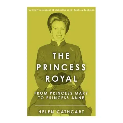 The Princess Royal: From Princess Mary to Princess Anne