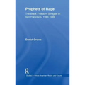 Prophets of Rage: The Black Freedom Struggle in San Francisco, 1945-1969