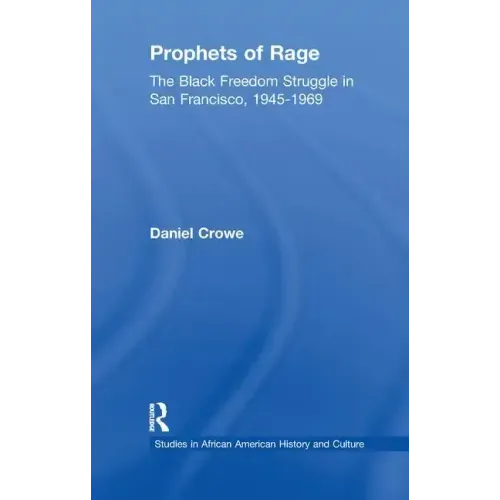 Prophets of Rage: The Black Freedom Struggle in San Francisco, 1945-1969