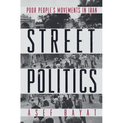 Street Politics: Poor People's Movements in Iran
