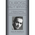 Dubose Heyward: A Charleston Gentleman and the World of Porgy and Bess
