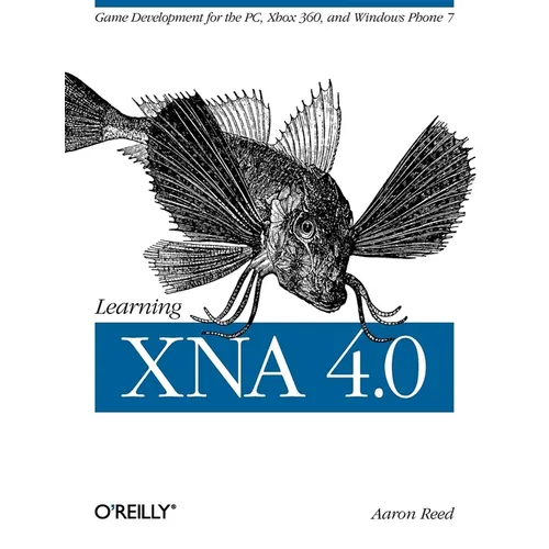 Learning XNA 4.0: Game Development for the Pc, Xbox 360, and Windows Phone 7