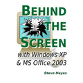 Behind the Screen with Windows XP and MS Office 2003