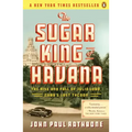 The Sugar King of Havana: The Rise and Fall of Julio Lobo, Cuba's Last Tycoon