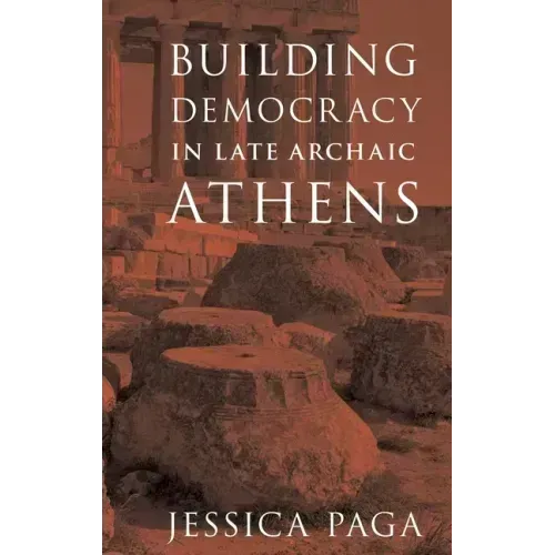 Building Democracy in Late Archaic Athens