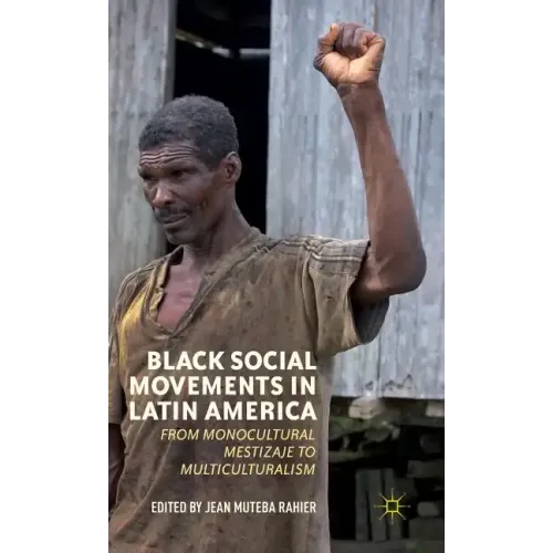 Black Social Movements in Latin America: From Monocultural Mestizaje to Multiculturalism