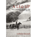 A Leg Up: How I Learned to Horseback Ride Starting at Age 40