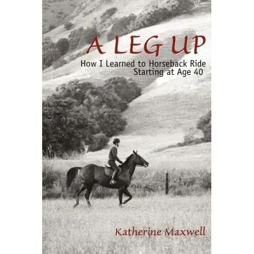 A Leg Up: How I Learned to Horseback Ride Starting at Age 40