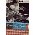 Consuming Passions: A Food-Obsessed Life